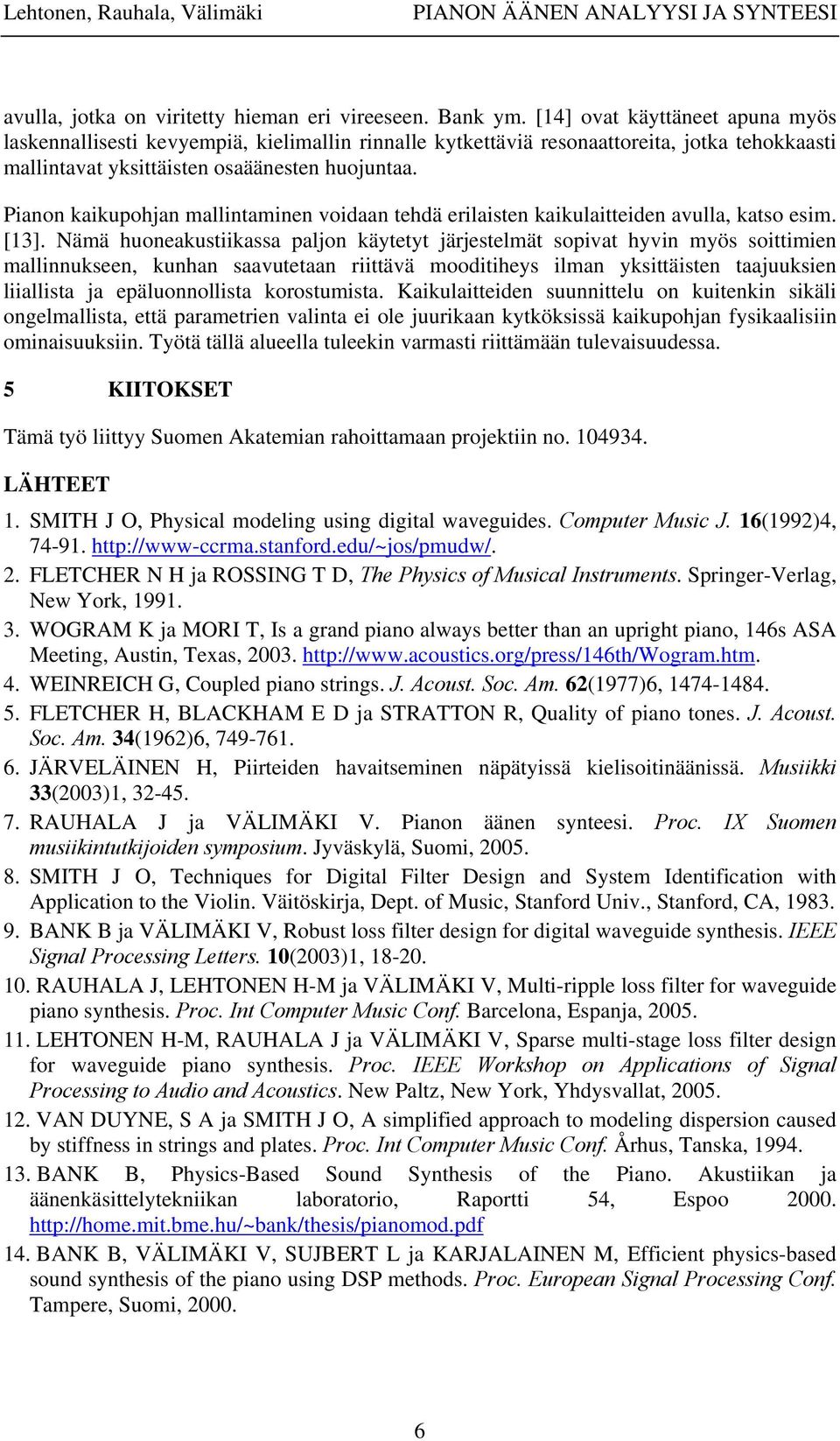 Pianon kaikupohjan mallintaminen voidaan tehdä erilaisten kaikulaitteiden avulla, katso esim. [13].