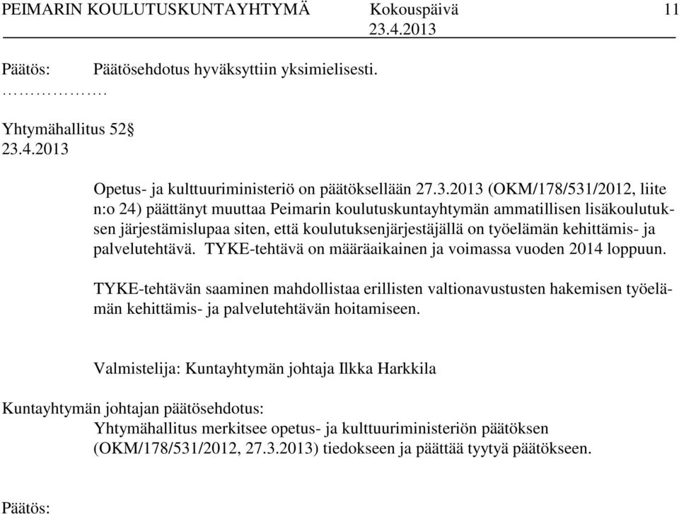 työelämän kehittämis- ja palvelutehtävä. TYKE-tehtävä on määräaikainen ja voimassa vuoden 2014 loppuun.