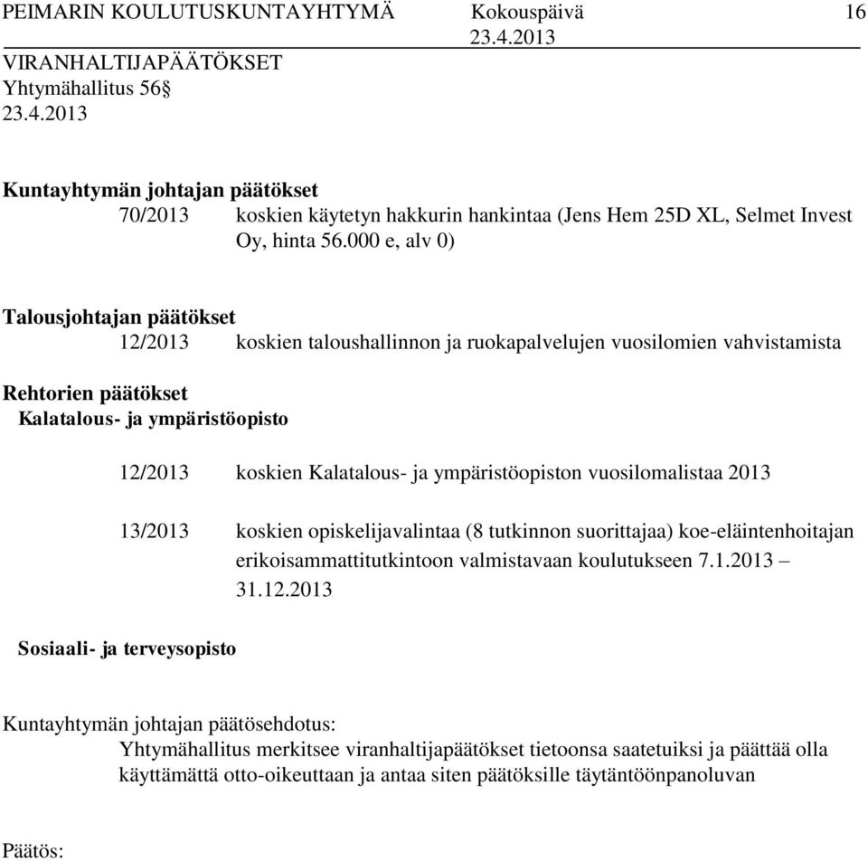 Kalatalous- ja ympäristöopiston vuosilomalistaa 2013 13/2013 koskien opiskelijavalintaa (8 tutkinnon suorittajaa) koe-eläintenhoitajan erikoisammattitutkintoon valmistavaan