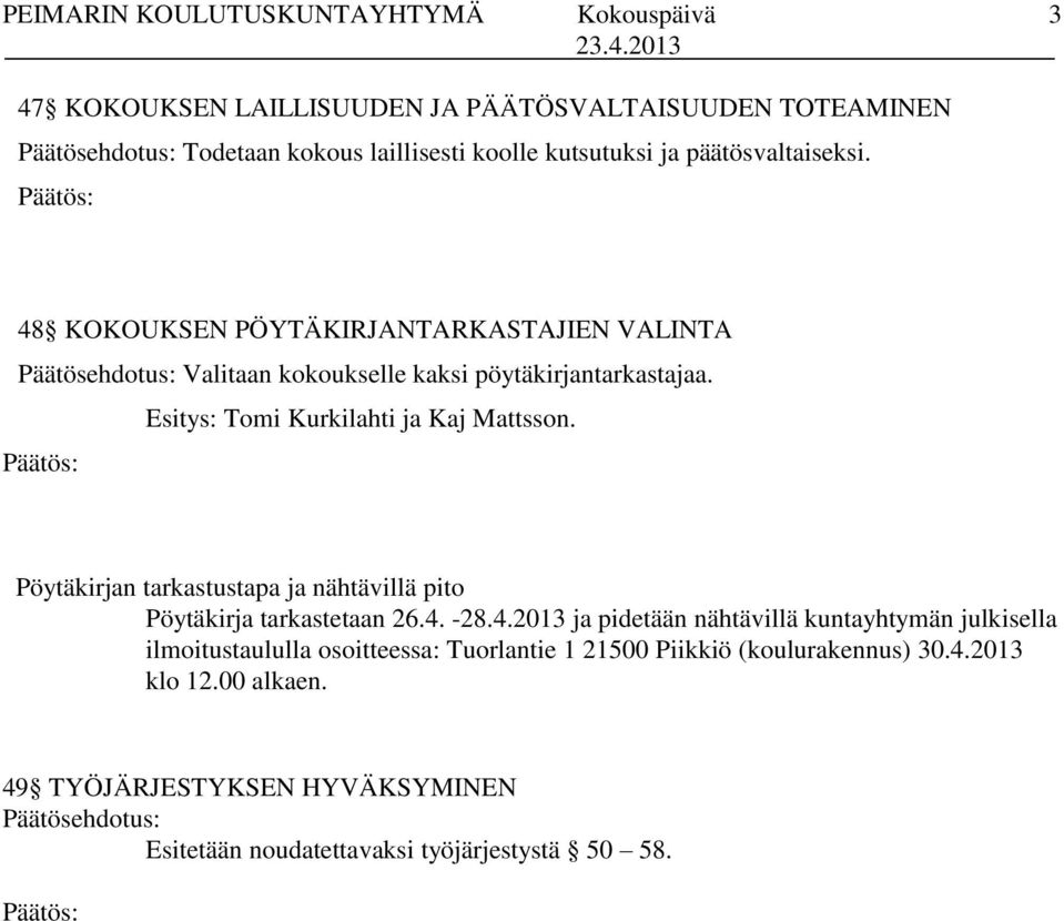 Pöytäkirjan tarkastustapa ja nähtävillä pito Pöytäkirja tarkastetaan 26.4.