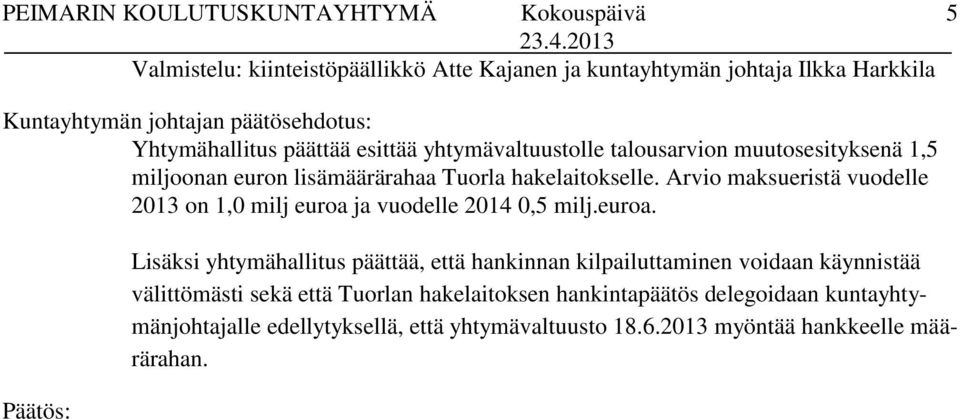 Arvio maksueristä vuodelle 2013 on 1,0 milj euroa 