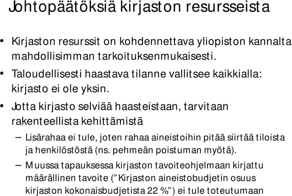 Jotta kirjasto selviää haasteistaan, tarvitaan rakenteellista kehittämistä Lisärahaa ei tule, joten rahaa aineistoihin pitää siirtää tiloista