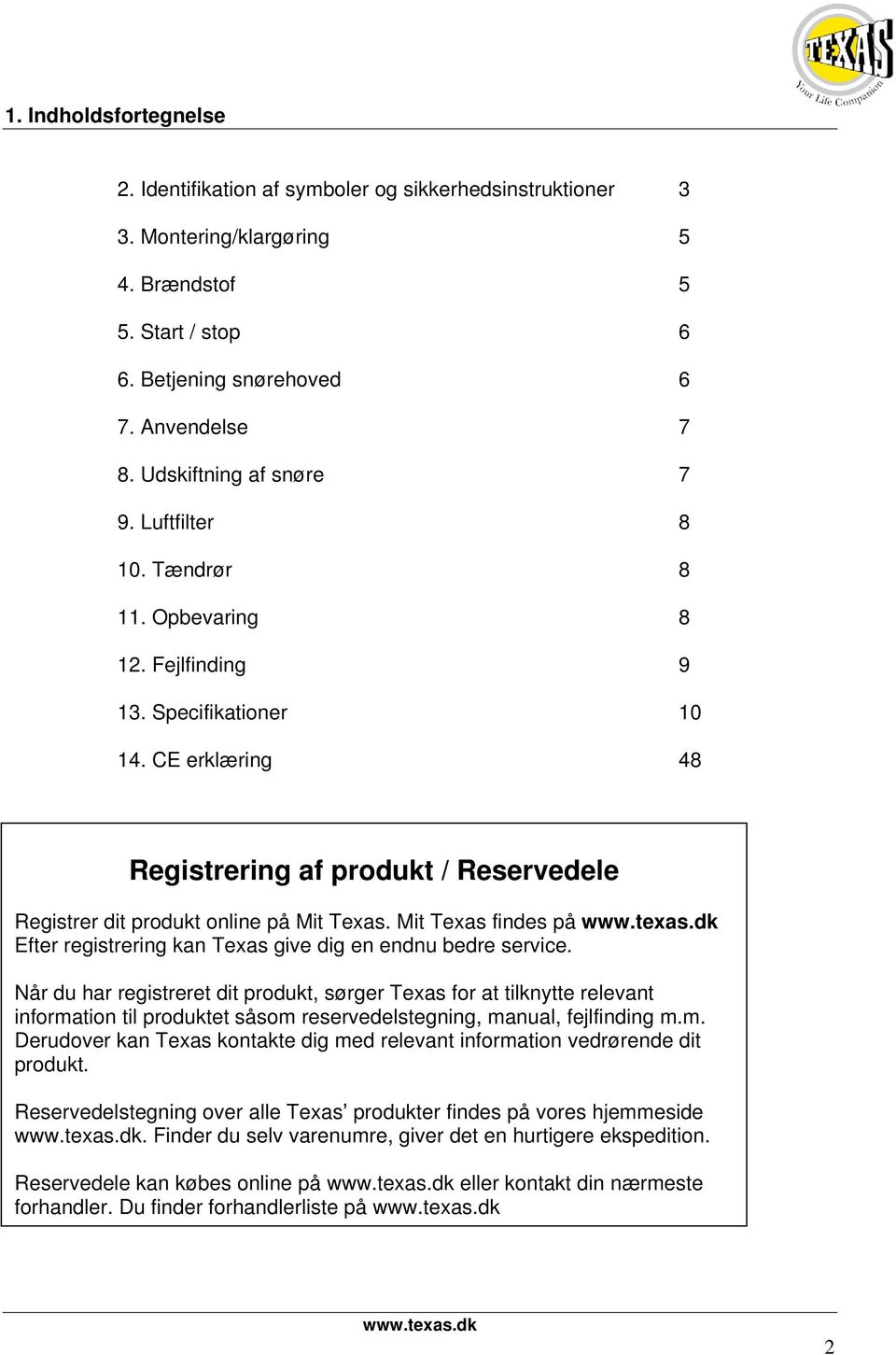 findes på wwwtexasdk Efter registrering kan Texas give dig en endnu bedre service Når du har registreret dit produkt, sørger Texas for at tilknytte relevant information til produktet såsom