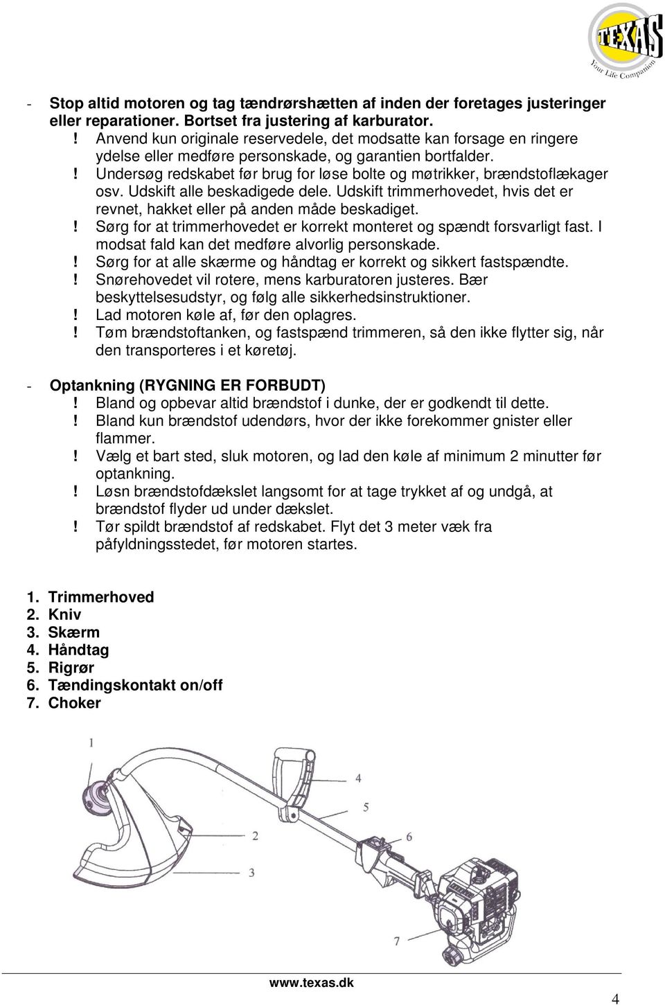 Undersøg redskabet før brug for løse bolte og møtrikker, brændstoflækager osv Udskift alle beskadigede dele Udskift trimmerhovedet, hvis det er revnet, hakket eller på anden måde beskadiget!