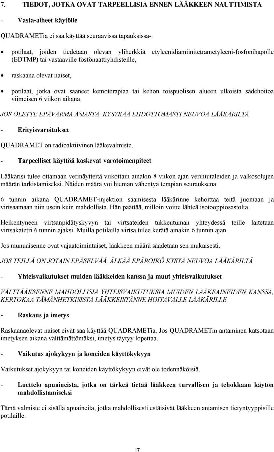 sädehoitoa viimeisen 6 viikon aikana. JOS OLETTE EPÄVARMA ASIASTA, KYSYKÄÄ EHDOTTOMASTI NEUVOA LÄÄKÄRILTÄ - Erityisvaroitukset QUADRAMET on radioaktiivinen lääkevalmiste.