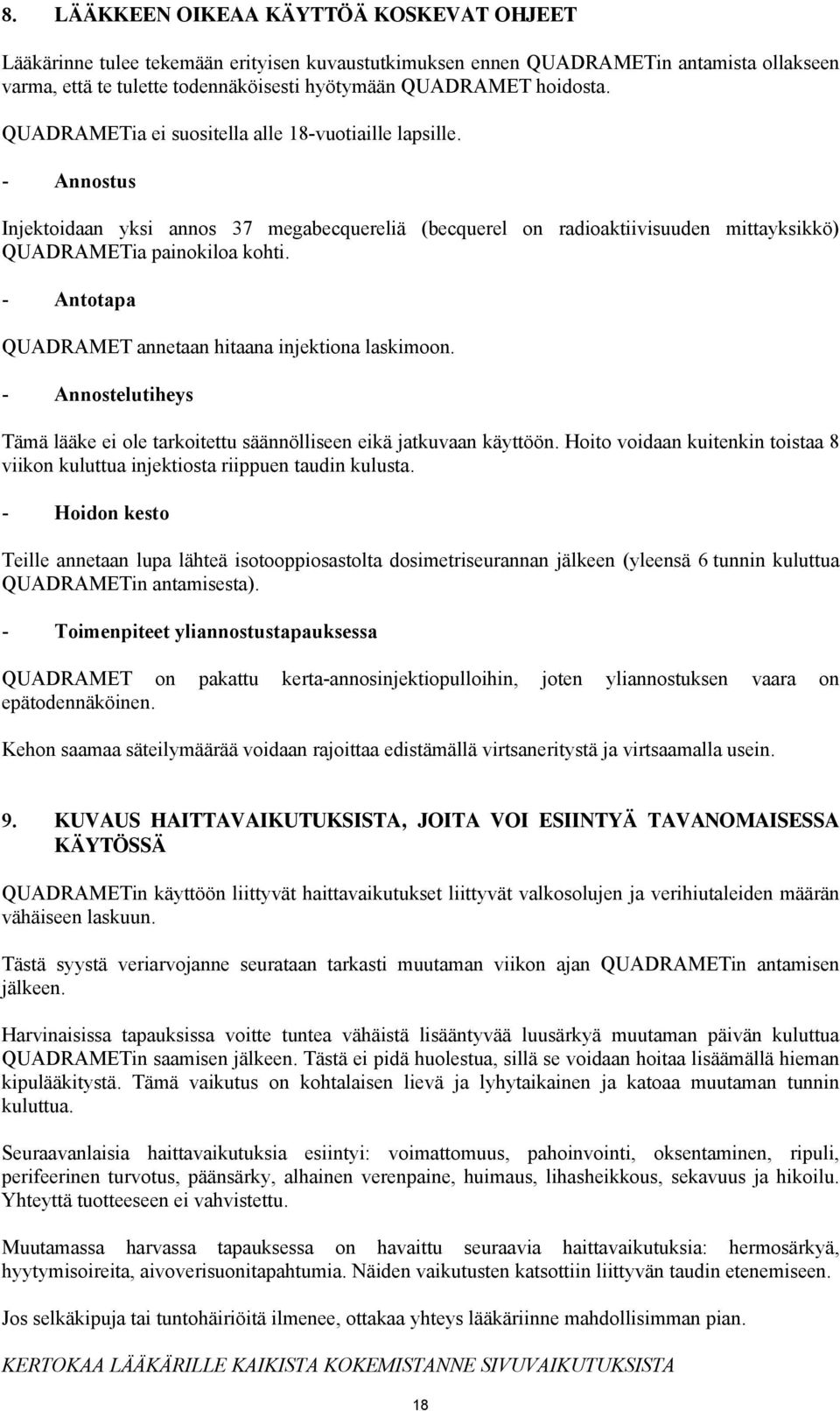 - Antotapa QUADRAMET annetaan hitaana injektiona laskimoon. - Annostelutiheys Tämä lääke ei ole tarkoitettu säännölliseen eikä jatkuvaan käyttöön.