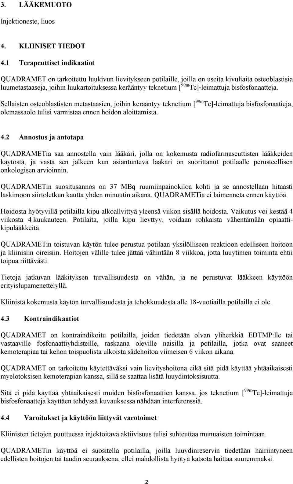 Tc]-leimattuja bisfosfonaatteja. Sellaisten osteoblastisten metastaasien, joihin kerääntyy teknetium [ 99m Tc]-leimattuja bisfosfonaatieja, olemassaolo tulisi varmistaa ennen hoidon aloittamista. 4.