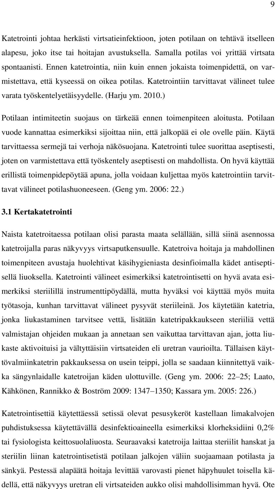 ) Potilaan intimiteetin suojaus on tärkeää ennen toimenpiteen aloitusta. Potilaan vuode kannattaa esimerkiksi sijoittaa niin, että jalkopää ei ole ovelle päin.