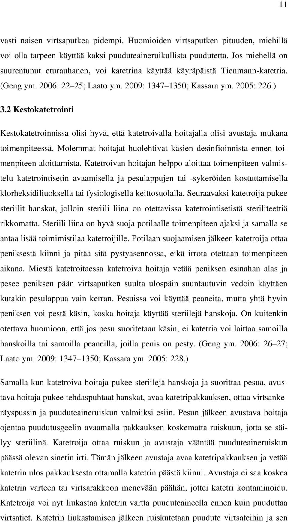 2 Kestokatetrointi Kestokatetroinnissa olisi hyvä, että katetroivalla hoitajalla olisi avustaja mukana toimenpiteessä.