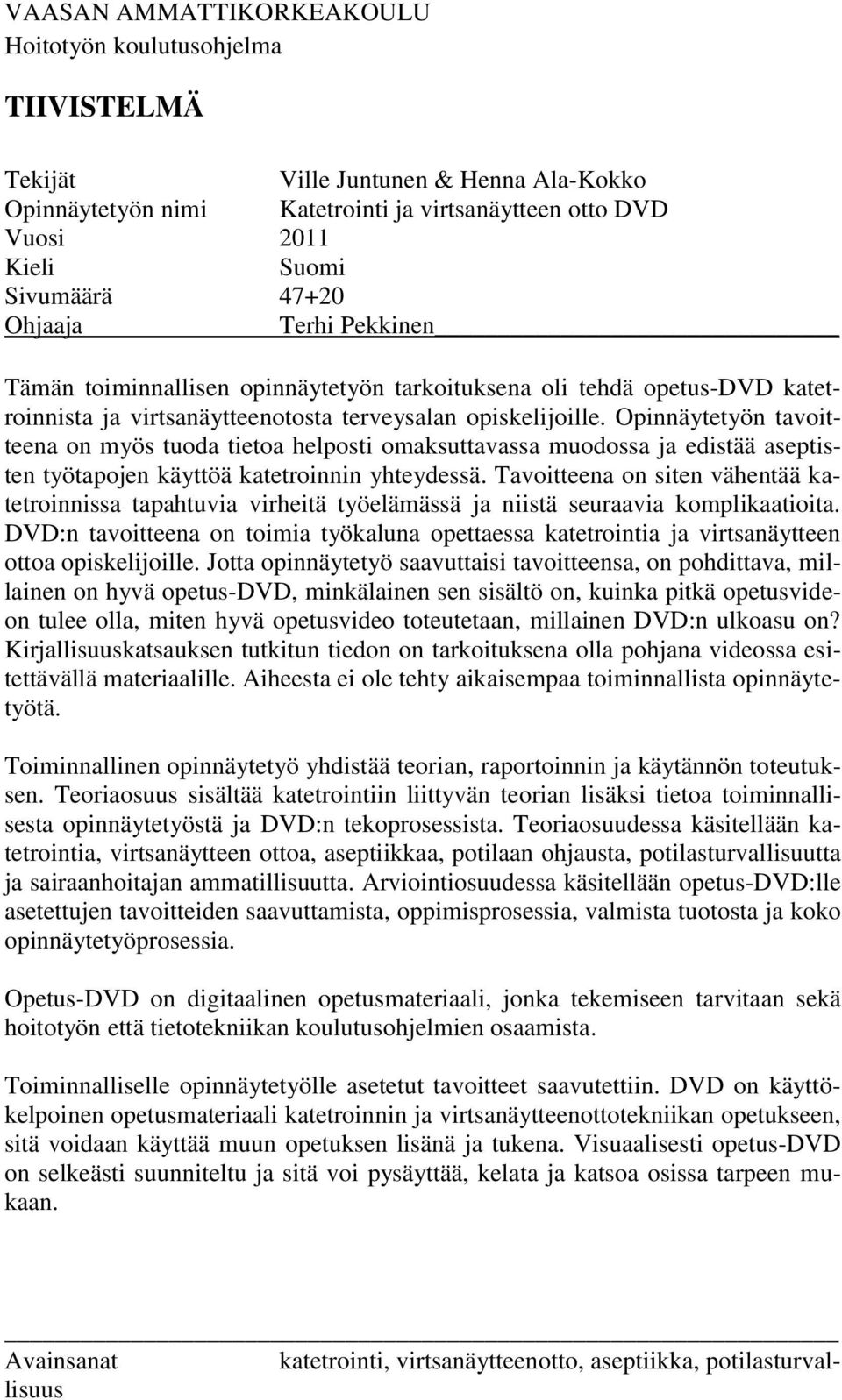 Opinnäytetyön tavoitteena on myös tuoda tietoa helposti omaksuttavassa muodossa ja edistää aseptisten työtapojen käyttöä katetroinnin yhteydessä.