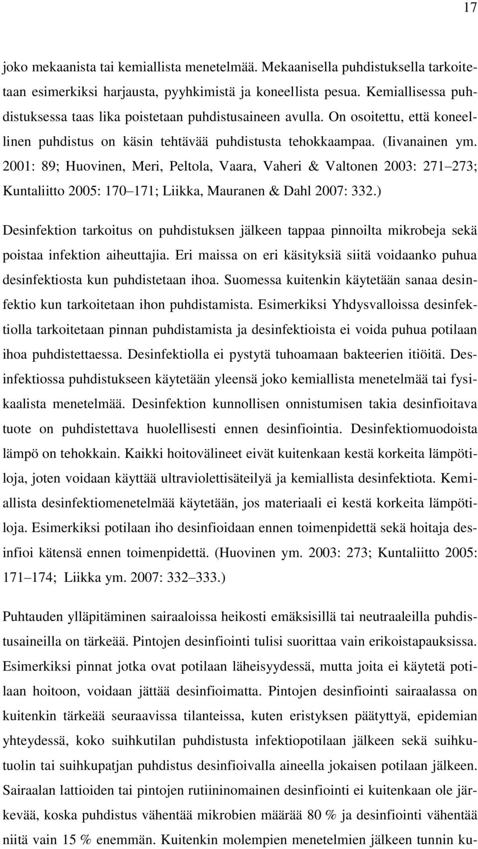 2001: 89; Huovinen, Meri, Peltola, Vaara, Vaheri & Valtonen 2003: 271 273; Kuntaliitto 2005: 170 171; Liikka, Mauranen & Dahl 2007: 332.