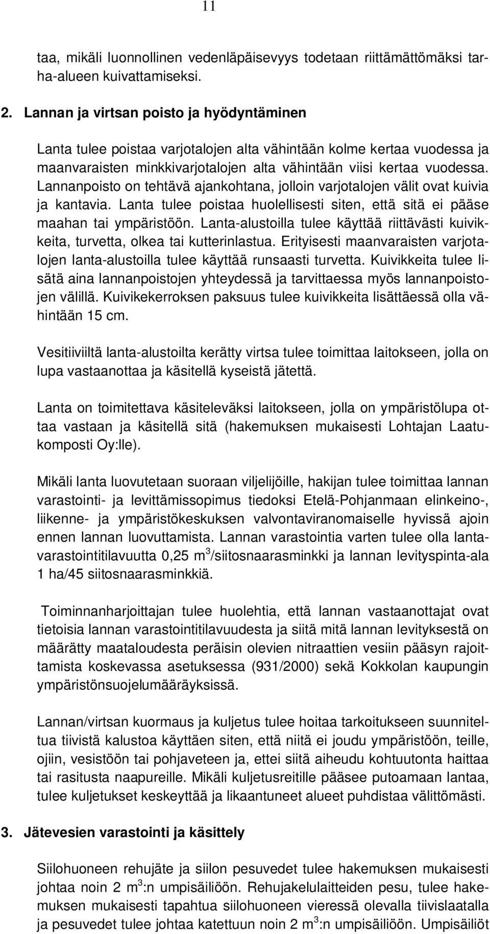 Lannanpoisto on tehtävä ajankohtana, jolloin varjotalojen välit ovat kuivia ja kantavia. Lanta tulee poistaa huolellisesti siten, että sitä ei pääse maahan tai ympäristöön.