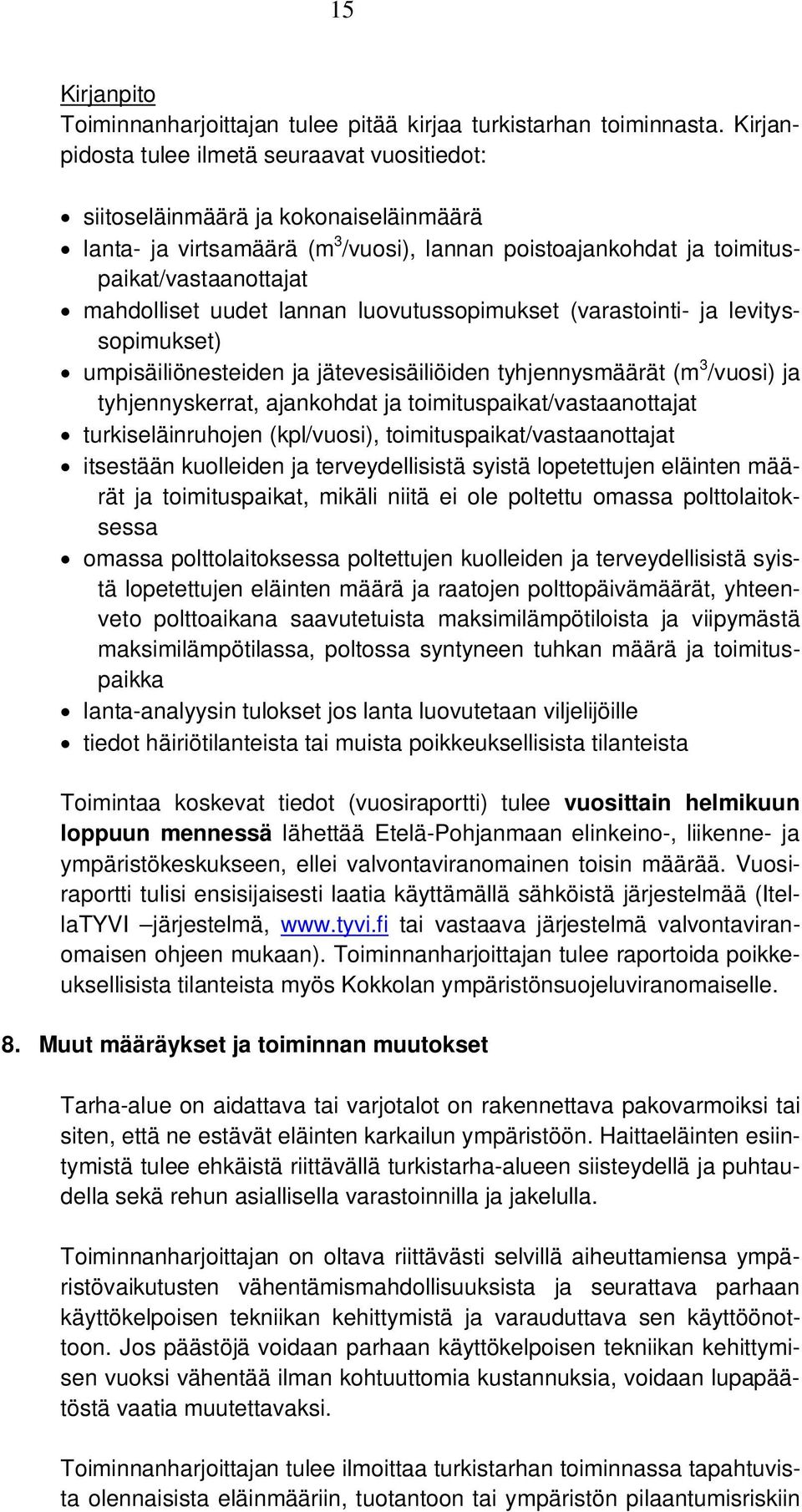 lannan luovutussopimukset (varastointi- ja levityssopimukset) umpisäiliönesteiden ja jätevesisäiliöiden tyhjennysmäärät (m 3 /vuosi) ja tyhjennyskerrat, ajankohdat ja toimituspaikat/vastaanottajat