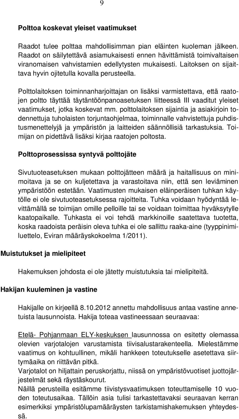 Polttolaitoksen toiminnanharjoittajan on lisäksi varmistettava, että raatojen poltto täyttää täytäntöönpanoasetuksen liitteessä III vaaditut yleiset vaatimukset, jotka koskevat mm.