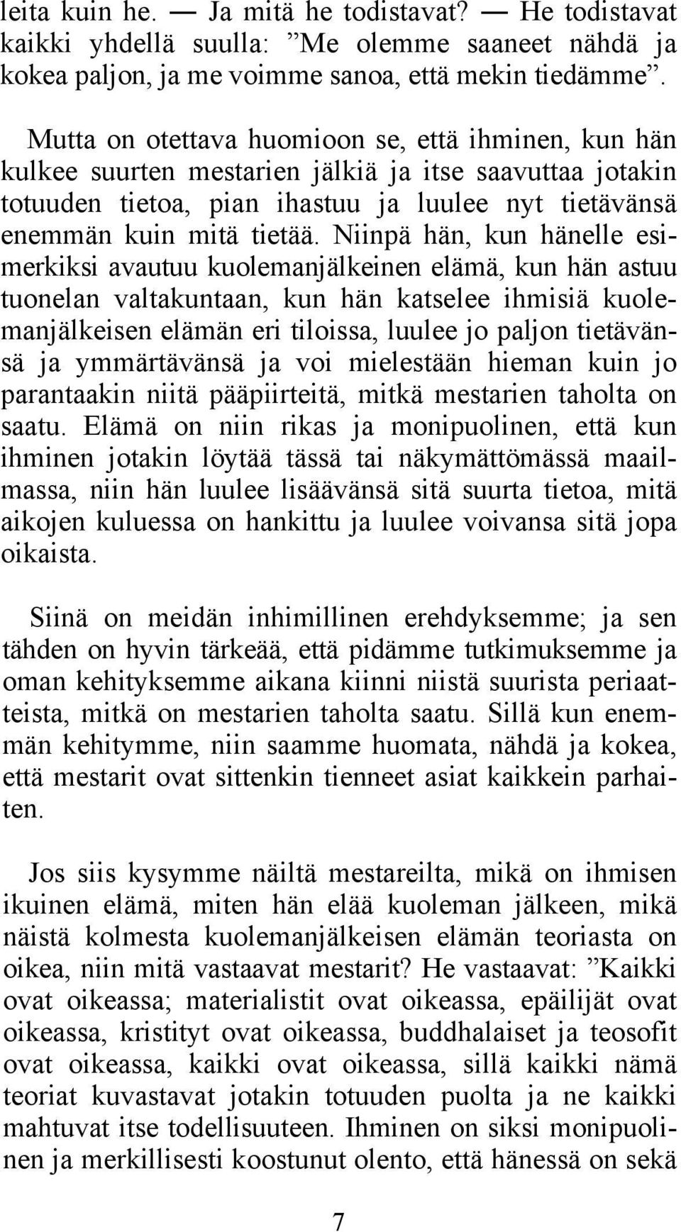 Niinpä hän, kun hänelle esimerkiksi avautuu kuolemanjälkeinen elämä, kun hän astuu tuonelan valtakuntaan, kun hän katselee ihmisiä kuolemanjälkeisen elämän eri tiloissa, luulee jo paljon tietävänsä