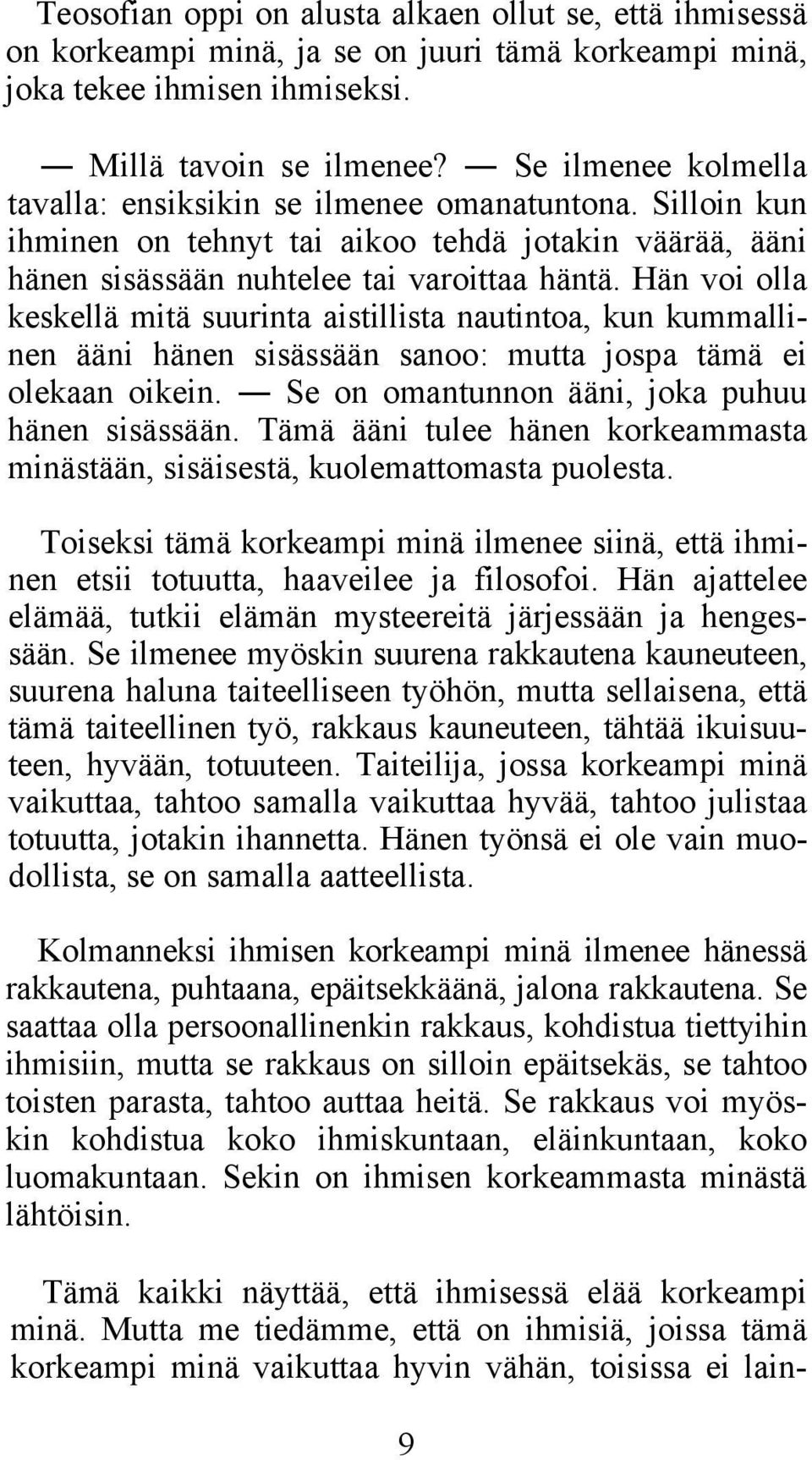 Hän voi olla keskellä mitä suurinta aistillista nautintoa, kun kummallinen ääni hänen sisässään sanoo: mutta jospa tämä ei olekaan oikein. Se on omantunnon ääni, joka puhuu hänen sisässään.