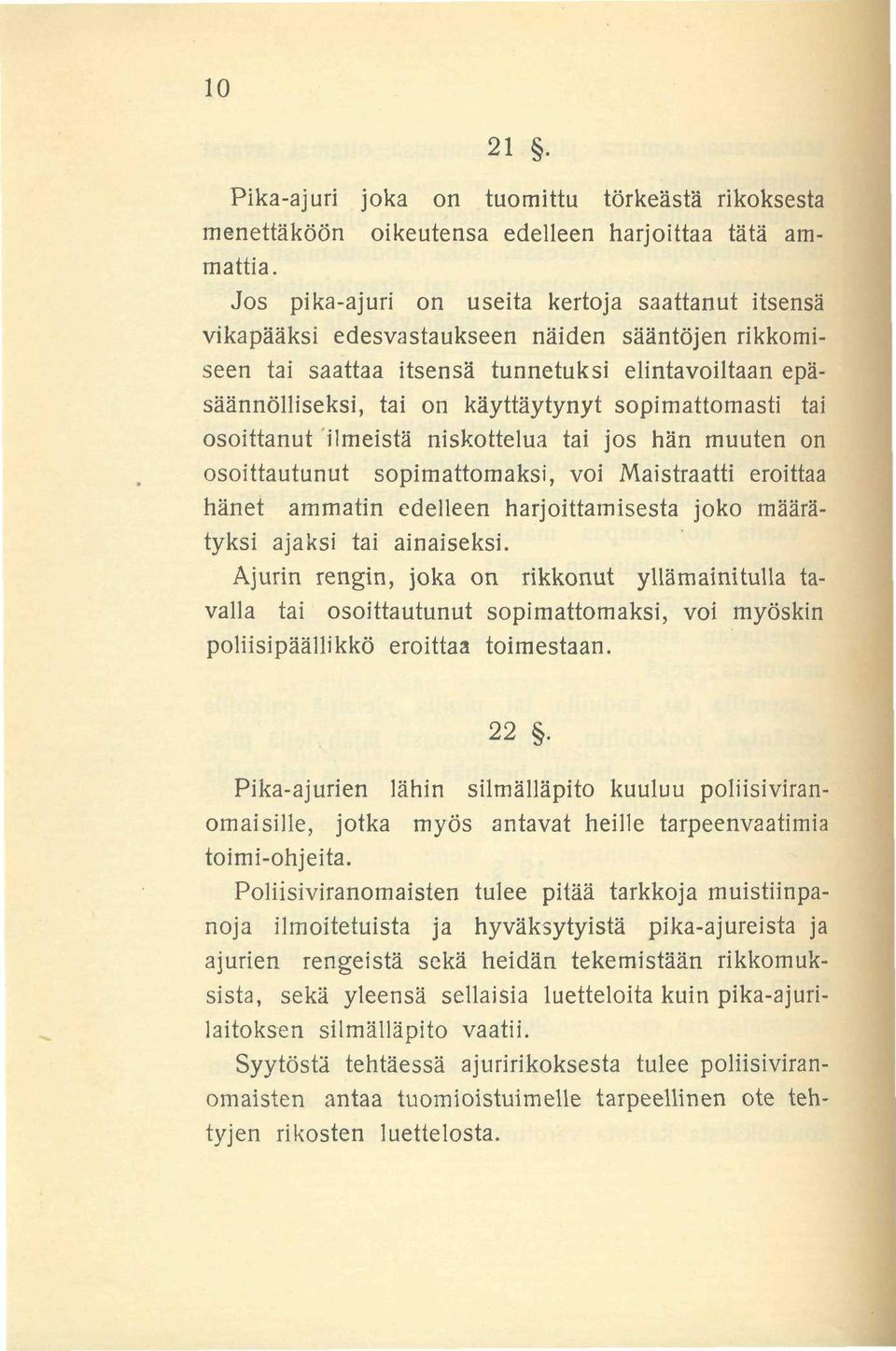 sopimattomasti tai osoittanut ilmeistä niskottelua tai jos hän muuten on osoittautunut sopimattomaksi, voi Maistraatti eroittaa hänet ammatin edelleen harjoittamisesta joko määrätyksi ajaksi tai