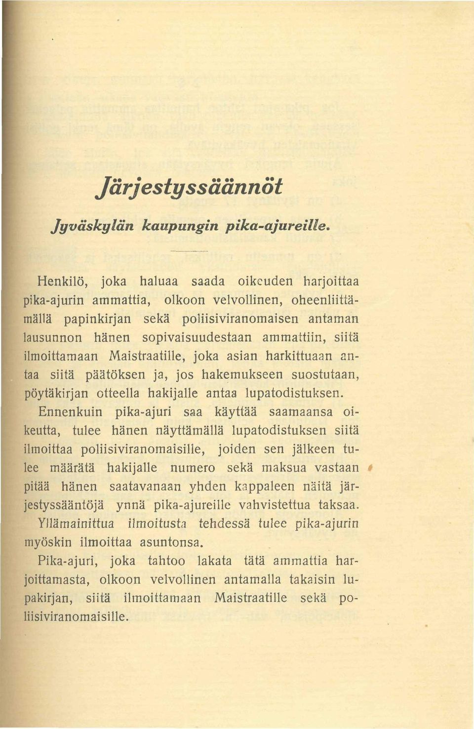 siitä ilmoittamaan Maistraatille, joka asian harkittuaan antaa siitä päätöksen ja, jos hakemukseen suostutaan, pöytäkirjan otteella hakijalle antaa lupatodistuksen.