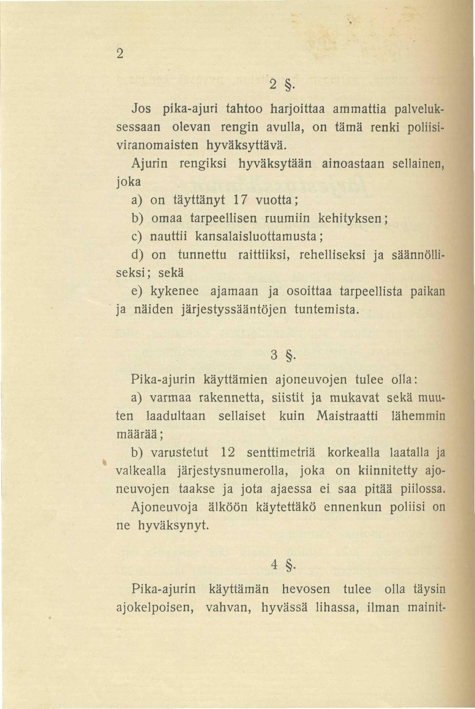 säännölliseksi; sekä e) kykenee ajamaan ja osoittaa tarpeellista paikan ja näiden järjestyssääntöjen tuntemista. 3.
