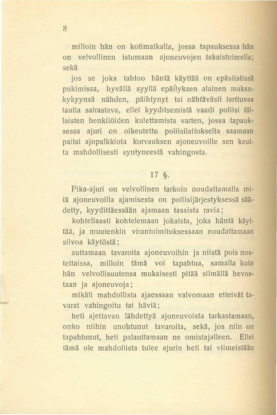 poliisilaitokselta saamaan paitsi ajopalkkiota korvauksen ajoneuvoille sen kautta mahdollisesti syntyneestä vahingosta. 17.