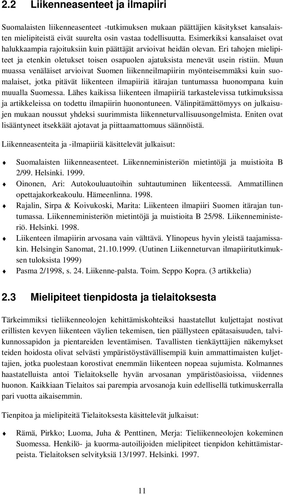 Muun muassa venäläiset arvioivat Suomen liikenneilmapiirin myönteisemmäksi kuin suomalaiset, jotka pitävät liikenteen ilmapiiriä itärajan tuntumassa huonompana kuin muualla Suomessa.