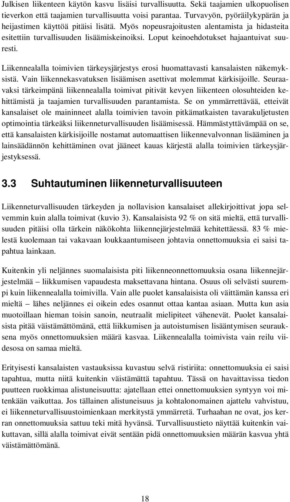 Loput keinoehdotukset hajaantuivat suuresti. Liikennealalla toimivien tärkeysjärjestys erosi huomattavasti kansalaisten näkemyksistä.