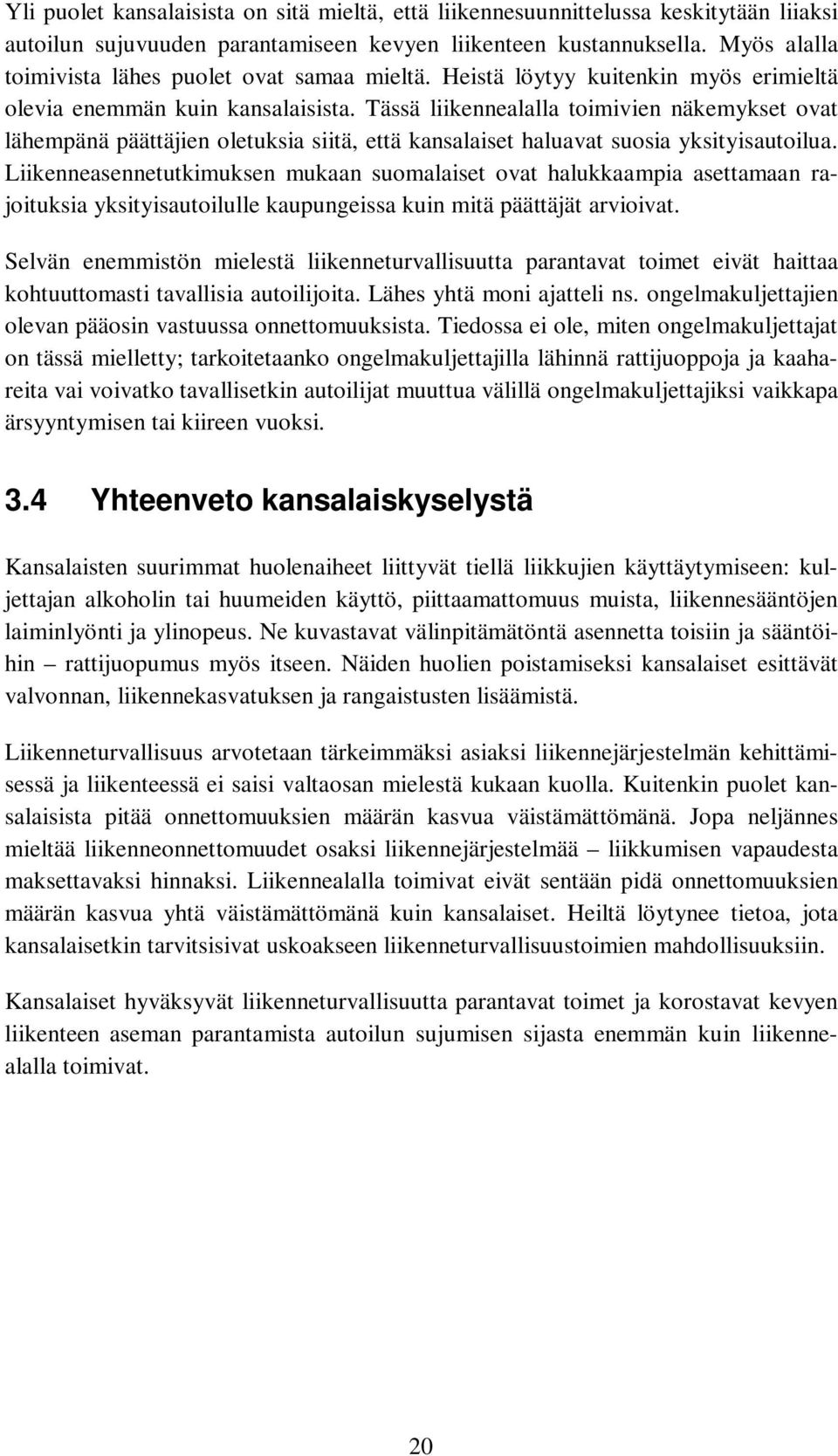 Tässä liikennealalla toimivien näkemykset ovat lähempänä päättäjien oletuksia siitä, että kansalaiset haluavat suosia yksityisautoilua.