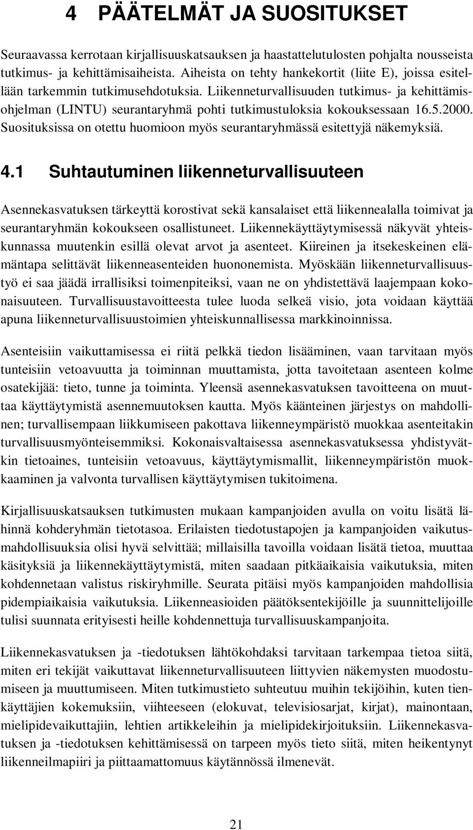 Liikenneturvallisuuden tutkimus- ja kehittämisohjelman (LINTU) seurantaryhmä pohti tutkimustuloksia kokouksessaan 16.5.2000.