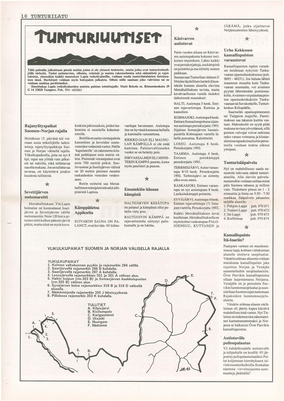 saan~01sta ~a ~ajol tuksista, yleensäkin kaikki muutokset Lapin retkeilyalueilla, voidaan tuoda tuntu~llatula1ste~ het01~uu teen tässä. Harkitusti voidaan myös huhujakin julkaista.