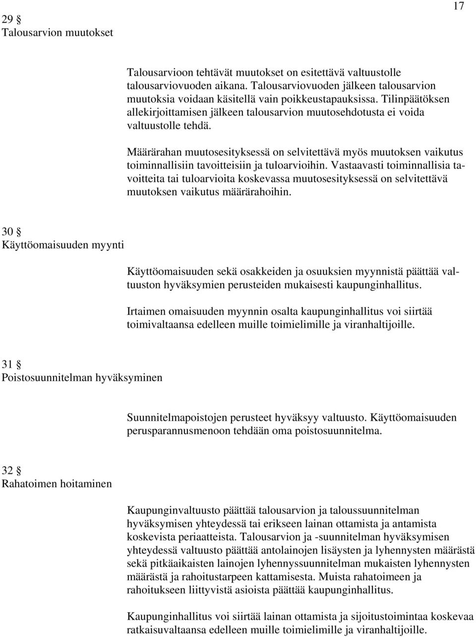 Määrärahan muutosesityksessä on selvitettävä myös muutoksen vaikutus toiminnallisiin tavoitteisiin ja tuloarvioihin.