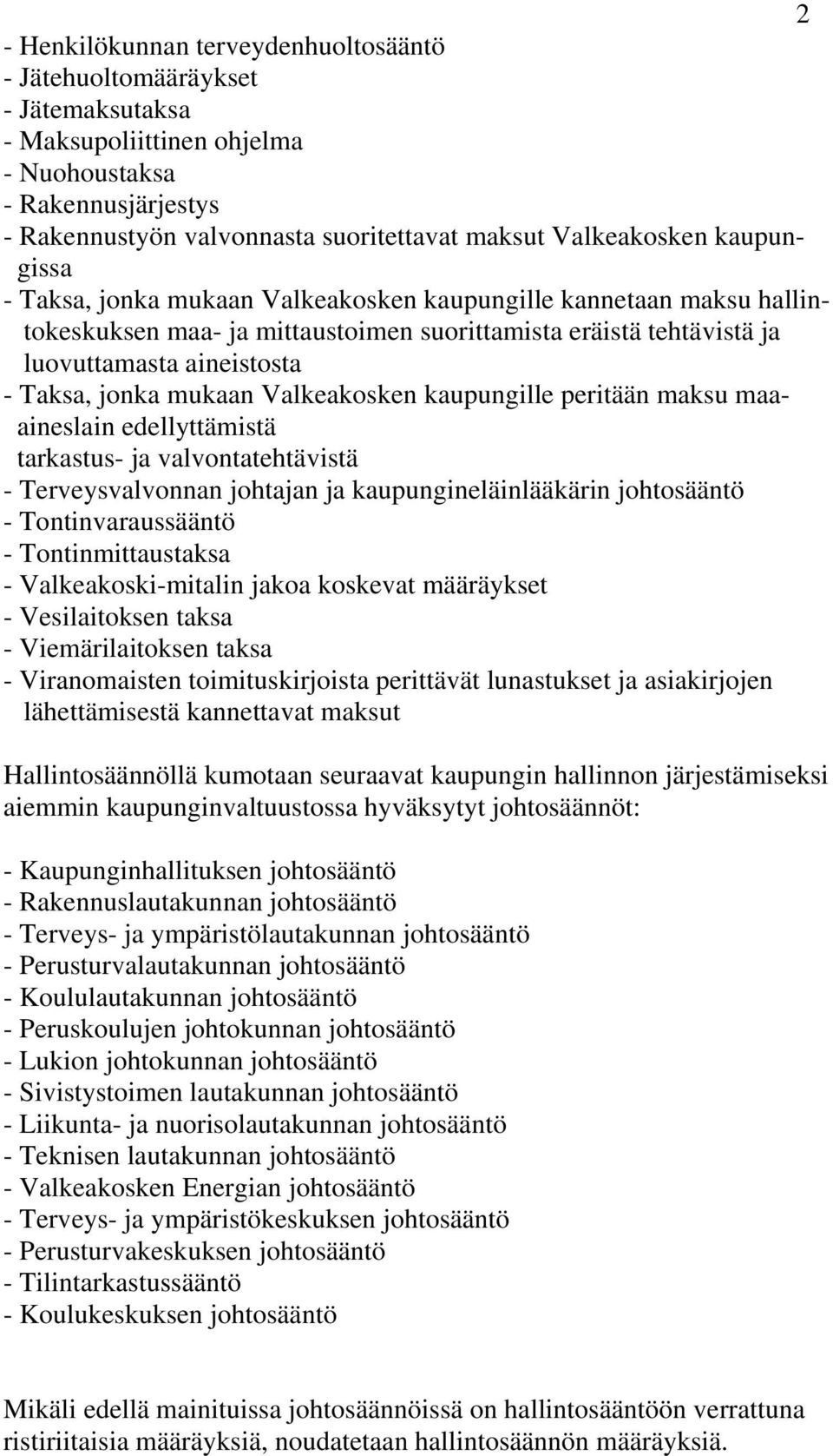 jonka mukaan Valkeakosken kaupungille peritään maksu maaaineslain edellyttämistä tarkastus- ja valvontatehtävistä - Terveysvalvonnan johtajan ja kaupungineläinlääkärin johtosääntö -