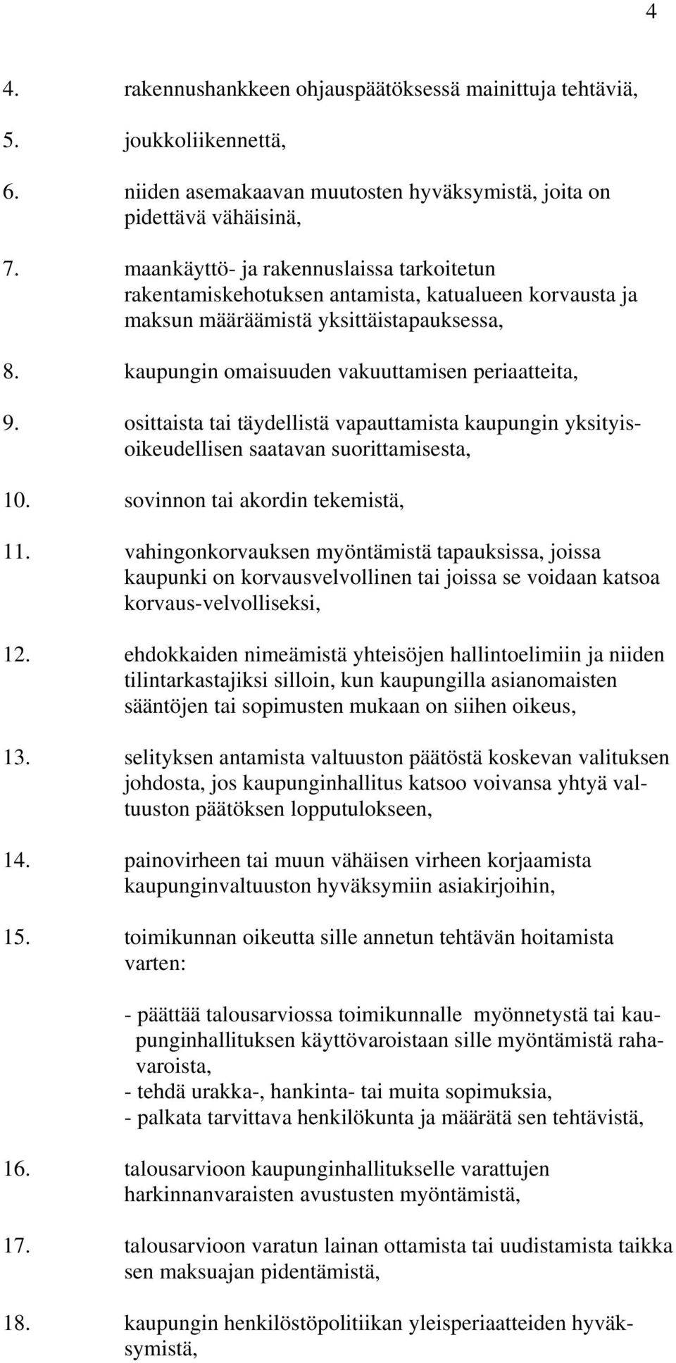 osittaista tai täydellistä vapauttamista kaupungin yksityisoikeudellisen saatavan suorittamisesta, 10. sovinnon tai akordin tekemistä, 11.