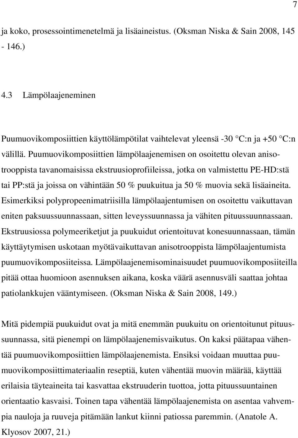 50 % muovia sekä lisäaineita. Esimerkiksi polypropeenimatriisilla lämpölaajentumisen on osoitettu vaikuttavan eniten paksuussuunnassaan, sitten leveyssuunnassa ja vähiten pituussuunnassaan.