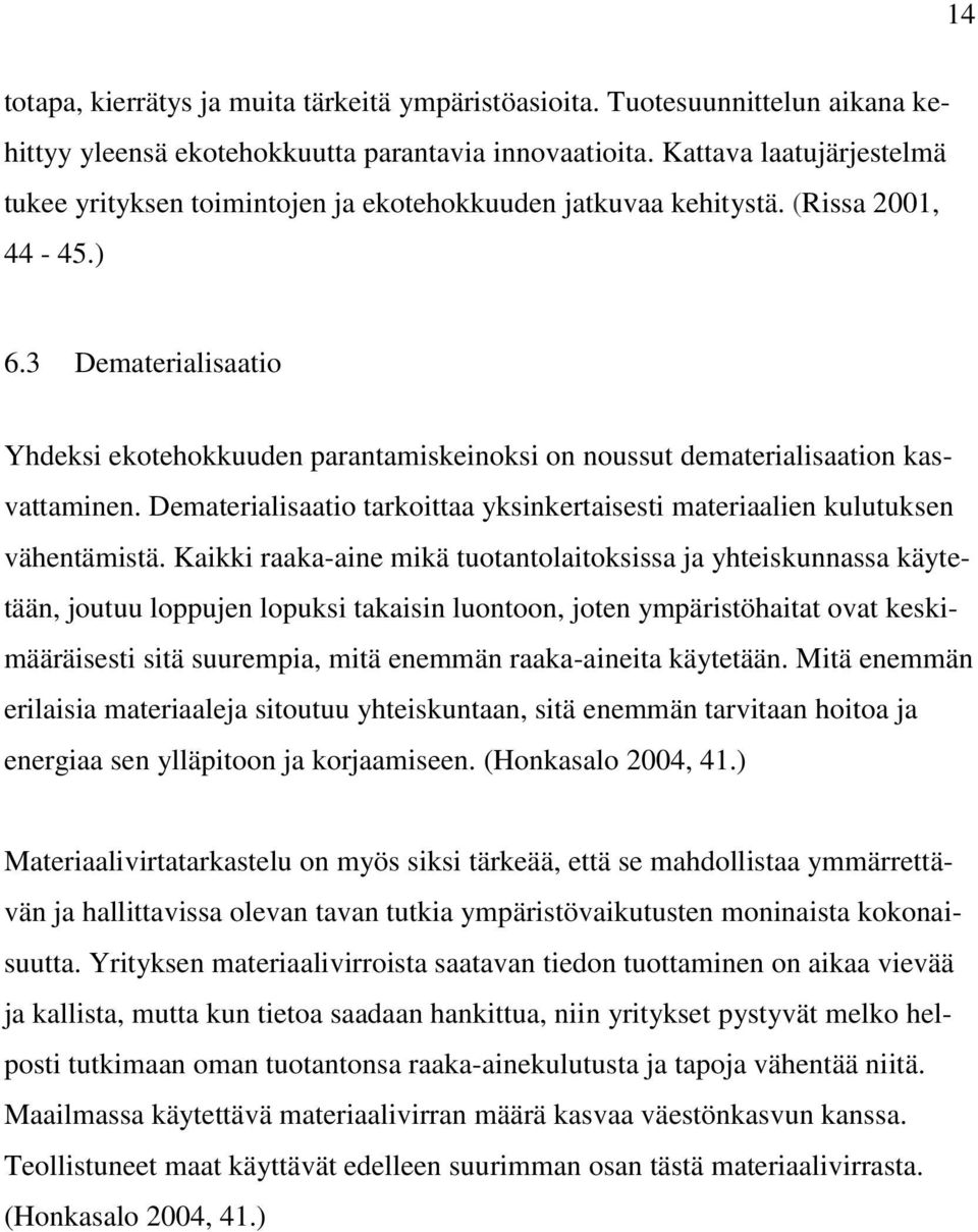 3 Dematerialisaatio Yhdeksi ekotehokkuuden parantamiskeinoksi on noussut dematerialisaation kasvattaminen. Dematerialisaatio tarkoittaa yksinkertaisesti materiaalien kulutuksen vähentämistä.