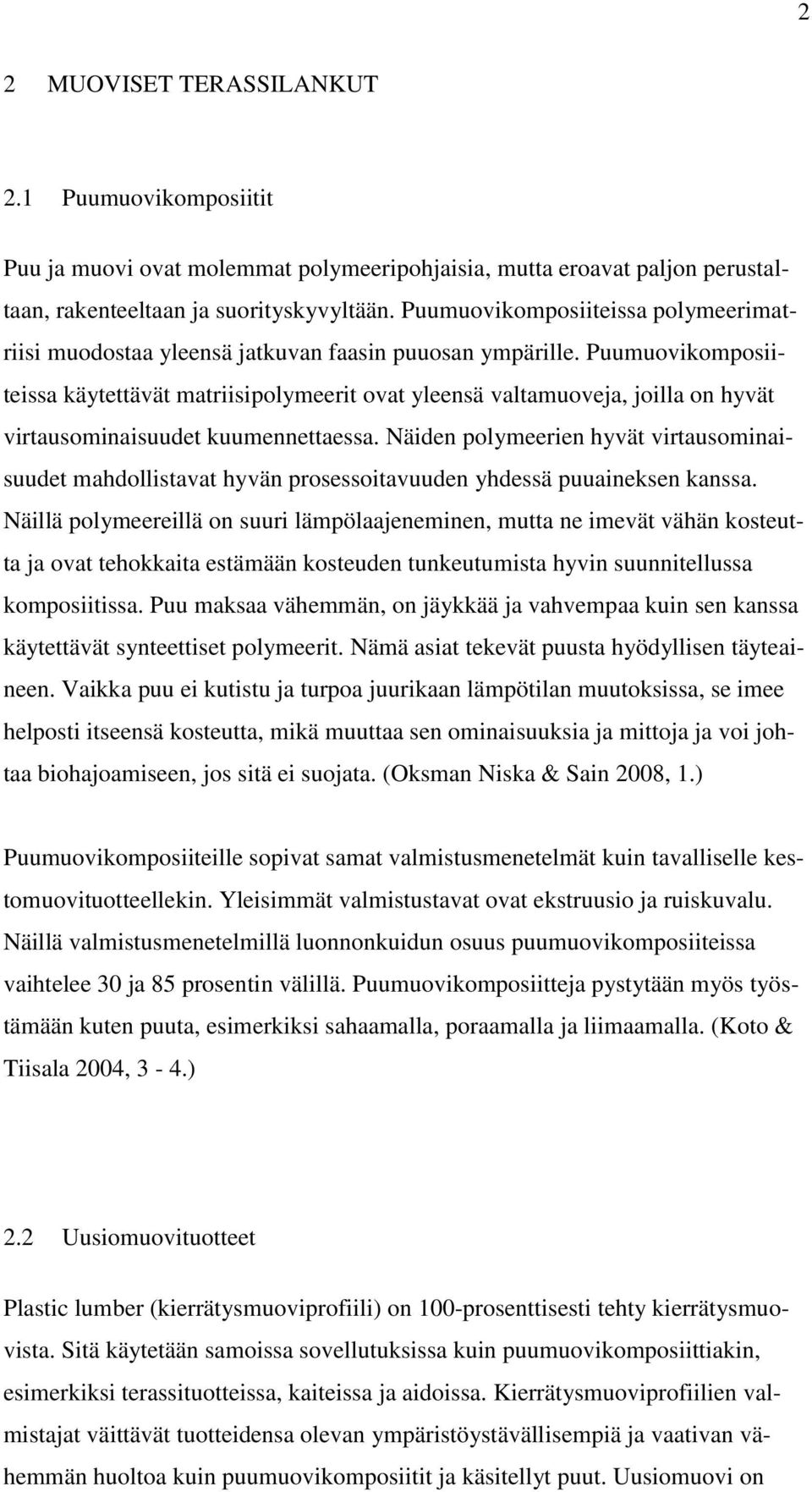 Puumuovikomposiiteissa käytettävät matriisipolymeerit ovat yleensä valtamuoveja, joilla on hyvät virtausominaisuudet kuumennettaessa.