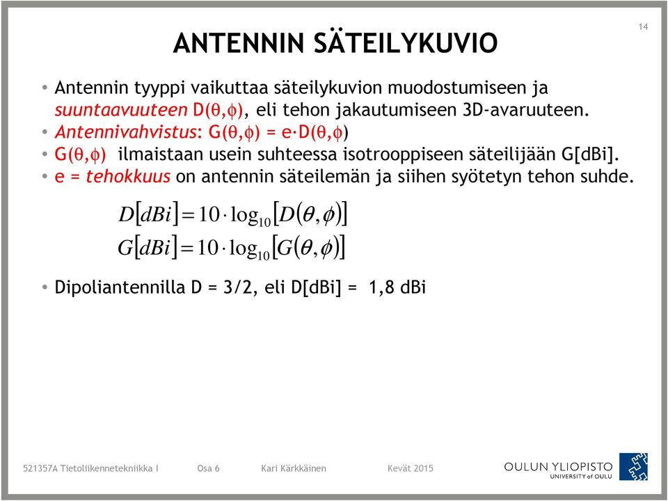 Antennivahvistus: G(θ,φ) e D(θ,φ) G(θ,φ) ilmaistaan usein suhteessa isotrooppiseen säteilijään G[dBi].