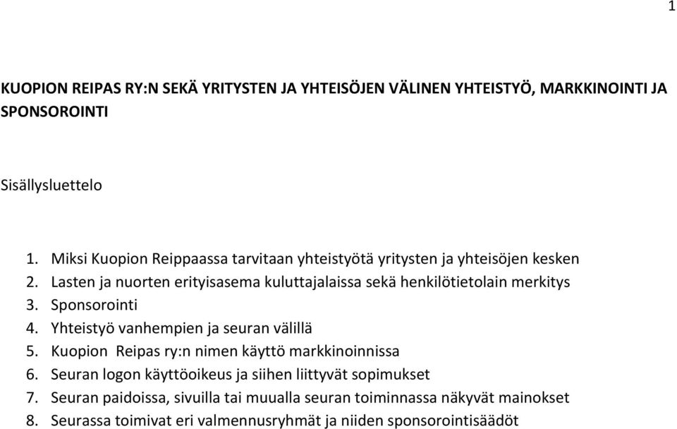 Lasten ja nuorten erityisasema kuluttajalaissa sekä henkilötietolain merkitys 3. Sponsorointi 4. Yhteistyö vanhempien ja seuran välillä 5.