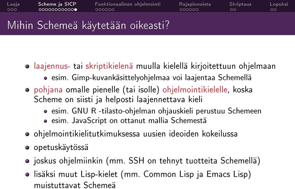 laajennettava kieli esim. GNU R -tilasto-ohjelman ohjauskieli perustuu Schemeen esim.