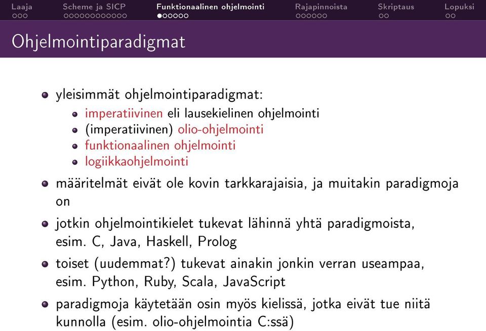 ohjelmointikielet tukevat lähinnä yhtä paradigmoista, esim. C, Java, Haskell, Prolog toiset (uudemmat?