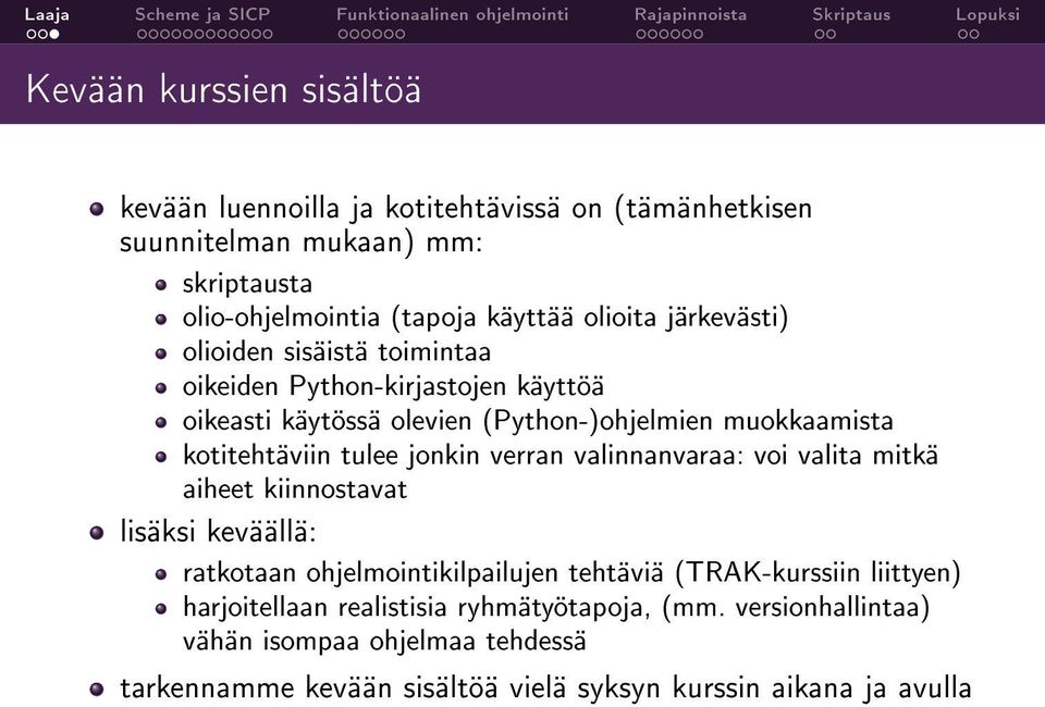 tulee jonkin verran valinnanvaraa: voi valita mitkä aiheet kiinnostavat lisäksi keväällä: ratkotaan ohjelmointikilpailujen tehtäviä (TRAK-kurssiin liittyen)