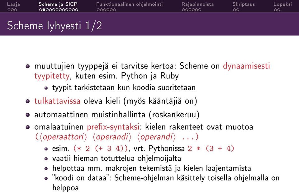 (roskankeruu) omalaatuinen prex-syntaksi: kielen rakenteet ovat muotoa ( operaattori operandi operandi...) esim. (* 2 (+ 3 4)), vrt.