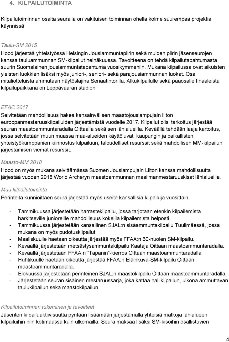 Mukana kilpailussa ovat aikuisten yleisten luokkien lisäksi myös juniori-, seniori- sekä parajousiammunnan luokat. Osa mitaliotteluista ammutaan näytöslajina Senaatintorilla.