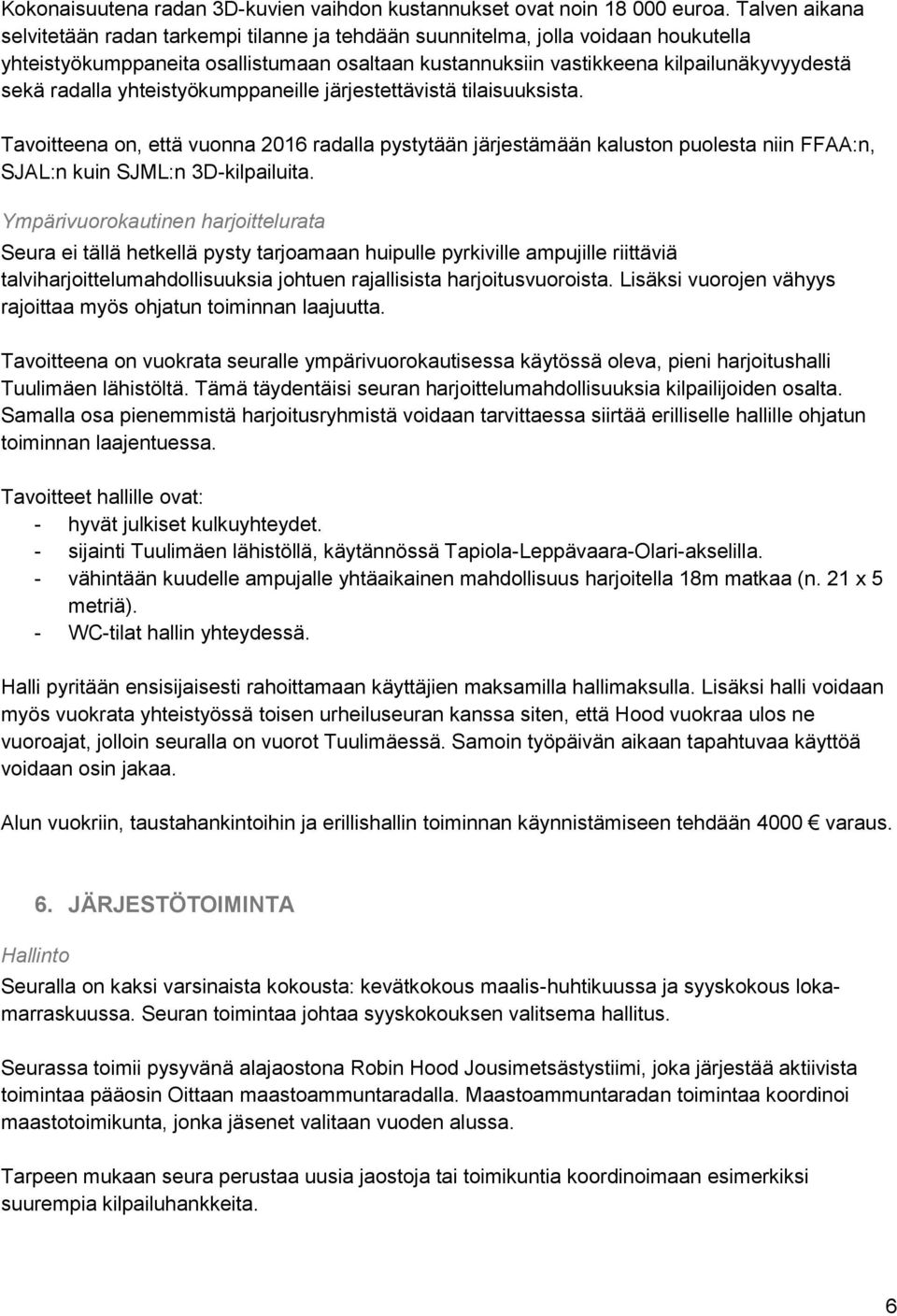 radalla yhteistyökumppaneille järjestettävistä tilaisuuksista. Tavoitteena on, että vuonna 2016 radalla pystytään järjestämään kaluston puolesta niin FFAA:n, SJAL:n kuin SJML:n 3D-kilpailuita.