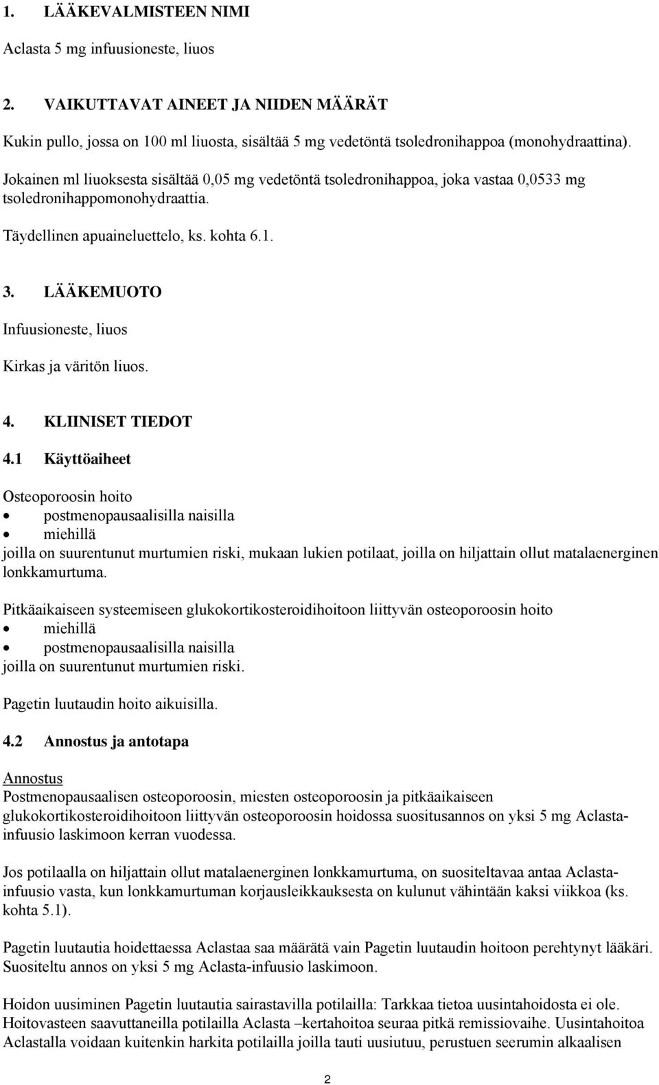 LÄÄKEMUOTO Infuusioneste, liuos Kirkas ja väritön liuos. 4. KLIINISET TIEDOT 4.