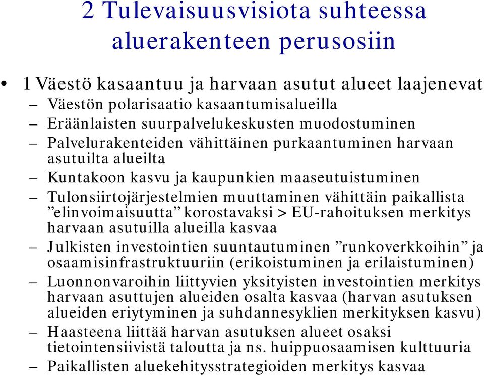 korostavaksi > EU-rahoituksen merkitys harvaan asutuilla alueilla kasvaa Julkisten investointien suuntautuminen runkoverkkoihin ja osaamisinfrastruktuuriin (erikoistuminen ja erilaistuminen)