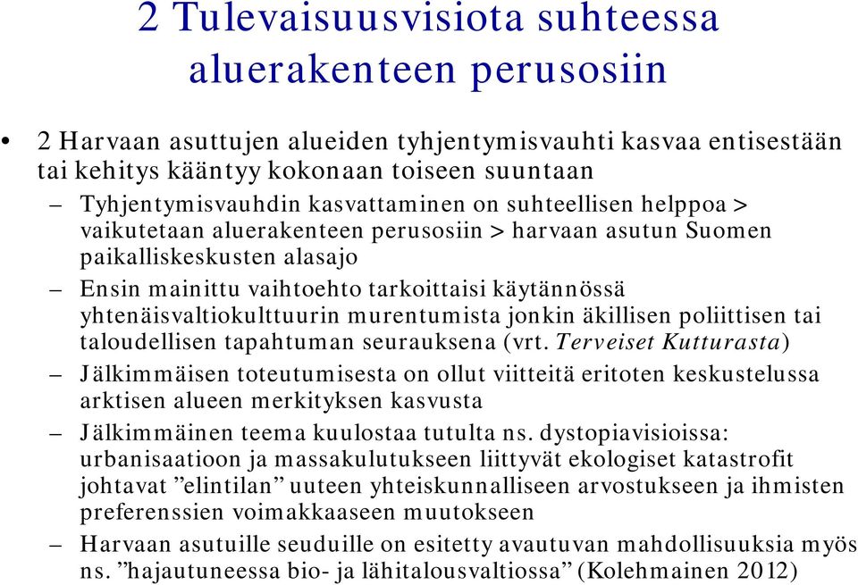 yhtenäisvaltiokulttuurin murentumista jonkin äkillisen poliittisen tai taloudellisen tapahtuman seurauksena (vrt.
