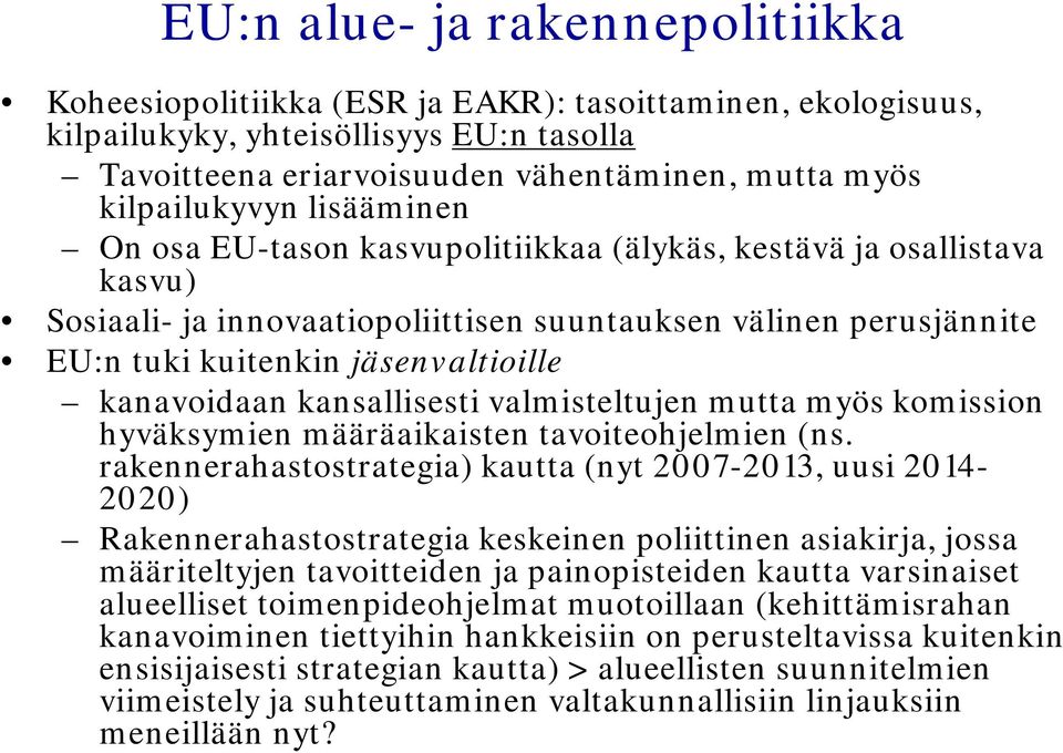 jäsenvaltioille kanavoidaan kansallisesti valmisteltujen mutta myös komission hyväksymien määräaikaisten tavoiteohjelmien (ns.