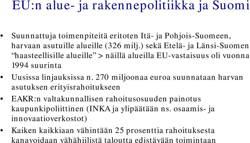 270 miljoonaa euroa suunnataan harvan asutuksen erityisrahoitukseen EAKR:n valtakunnallisen rahoitusosuuden painotus kaupunkipoliittinen (INKA
