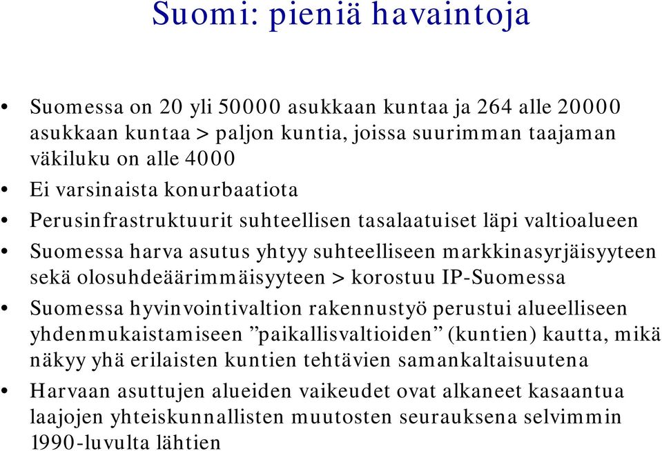olosuhdeäärimmäisyyteen > korostuu IP-Suomessa Suomessa hyvinvointivaltion rakennustyö perustui alueelliseen yhdenmukaistamiseen paikallisvaltioiden (kuntien) kautta, mikä