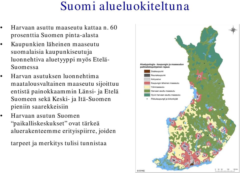Etelä- Suomessa Harvan asutuksen luonnehtima maatalousvaltainen maaseutu sijoittuu entistä painokkaammin Länsi- ja